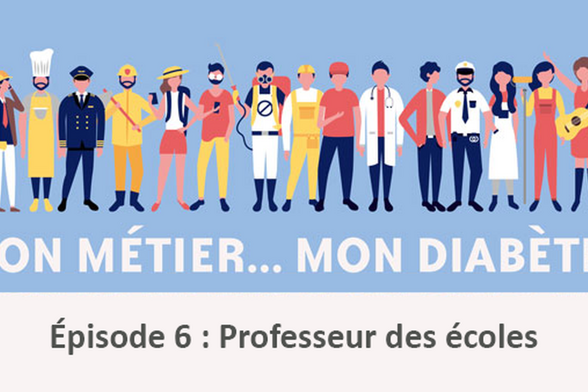 Mon Métier Mon Diabète Épisode 6 : Professeur des écoles