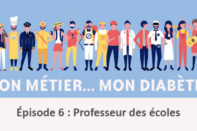 Mon Métier Mon Diabète Épisode 6 : Professeur des écoles
